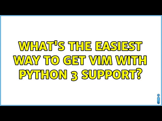 What's the easiest way to get Vim with Python 3 support?