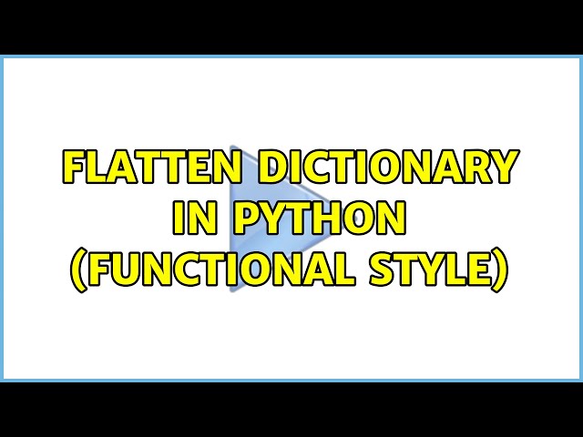 Flatten dictionary in Python (functional style) (2 Solutions!!)