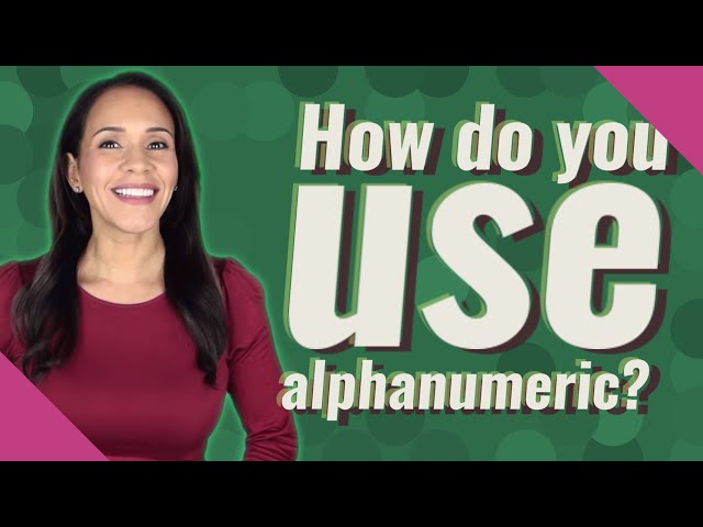 How do you use alphanumeric?