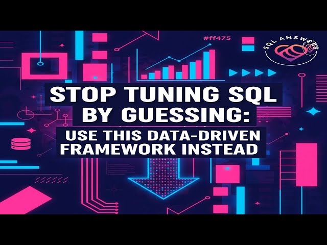 Stop Tuning SQL by Guessing: Use This Data-Driven Framework Instead