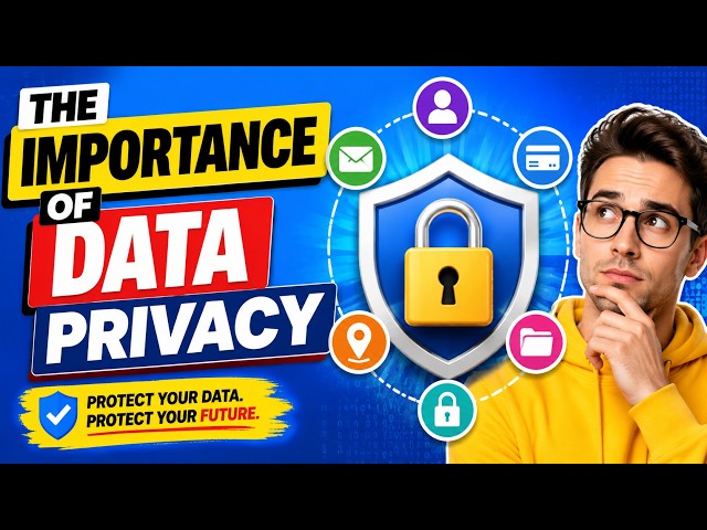 The Importance of Data Privacy (6 Minutes)