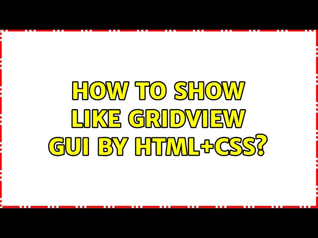 How to show like GridView GUI by HTML+CSS?