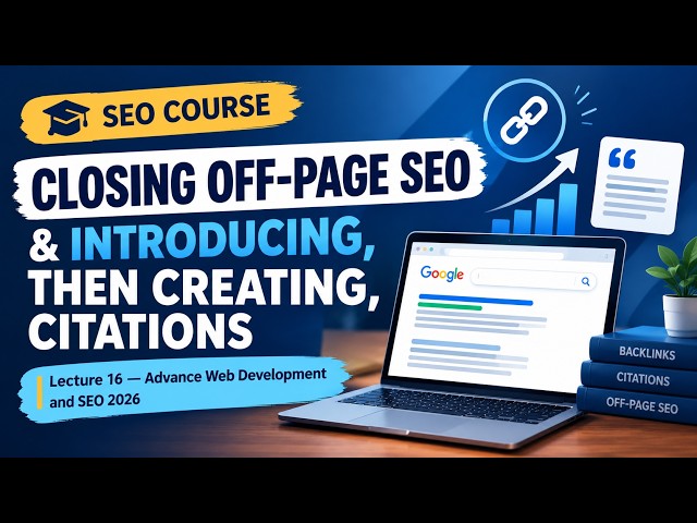 Closing Off-Page SEO & Creating Citations | Lecture 16 | Advanced Web Development & SEO 2026