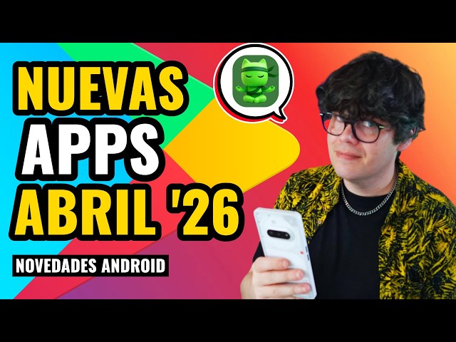 TOP 15 NUEVAS APPS y FUNCIONES para tu Android (ABRIL 2026)