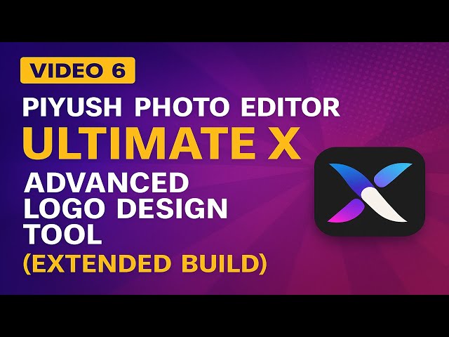 [Video 6] Piyush Photo Editor Ultimate X: Advanced Logo Design Tool (Extended Build)