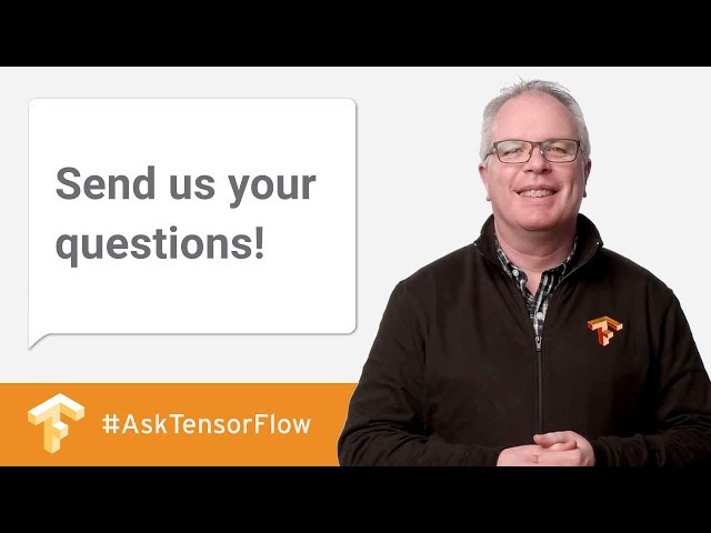 Answering Your TF Questions #AskTensorFlow