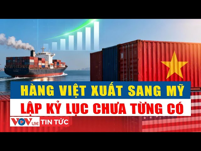 Exporting goods to the US: 10 months equal the whole year of 2024 | VOV Live