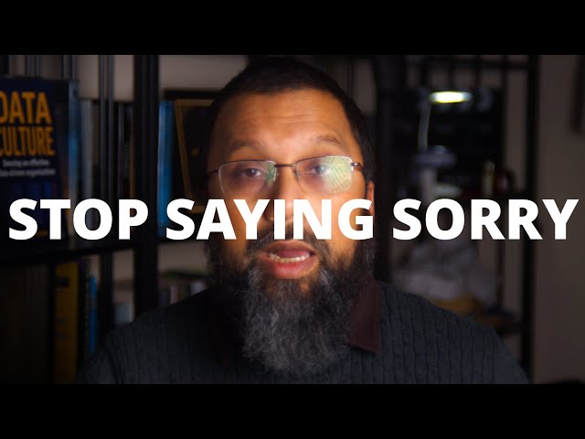 Stop Wasting time Apologising