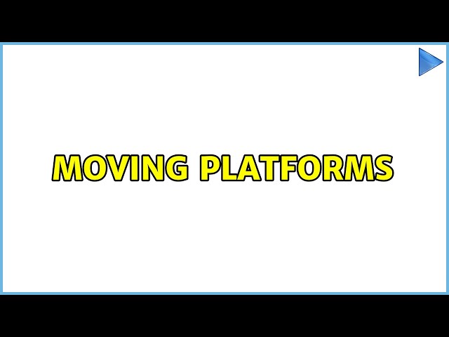 Moving Platforms