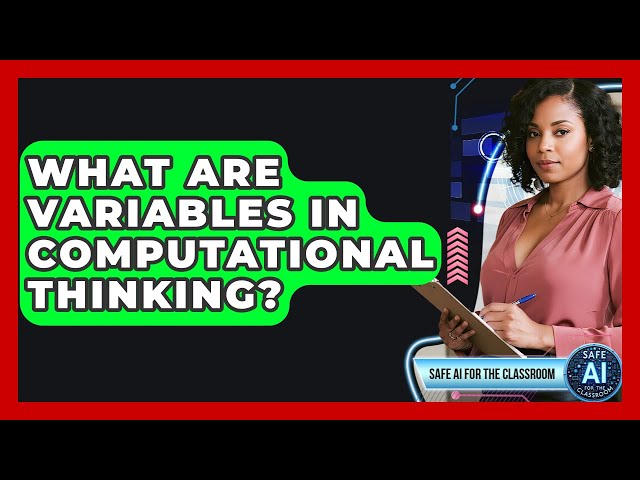 What Are Variables In Computational Thinking? - Safe AI for The Classroom