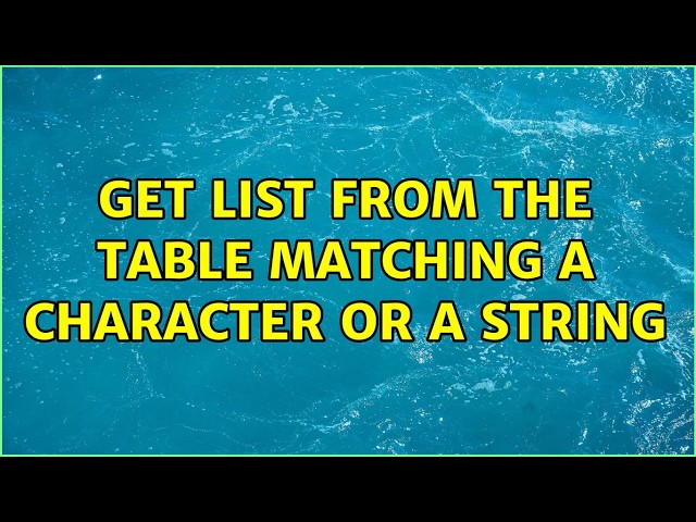Get list from the table matching a character or a string (5 Solutions!!)