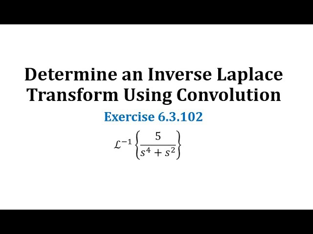 (6.3.102) Determine an Inverse Laplace Transform Using Convolution