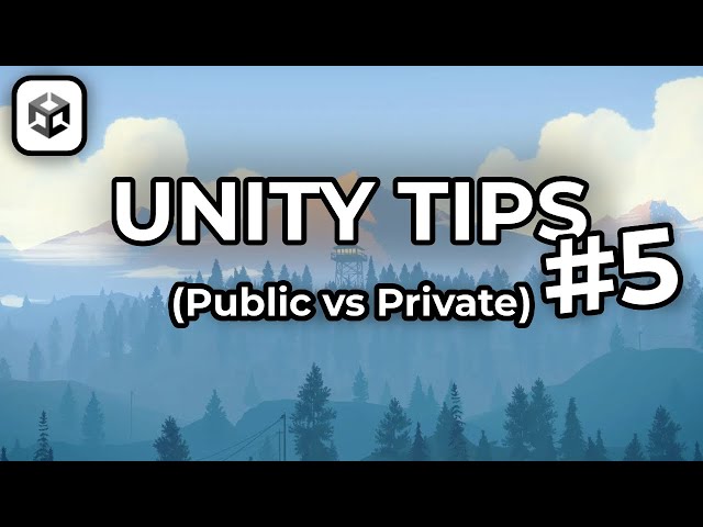 Unity Tips - Episode 5 (Public vs Private)