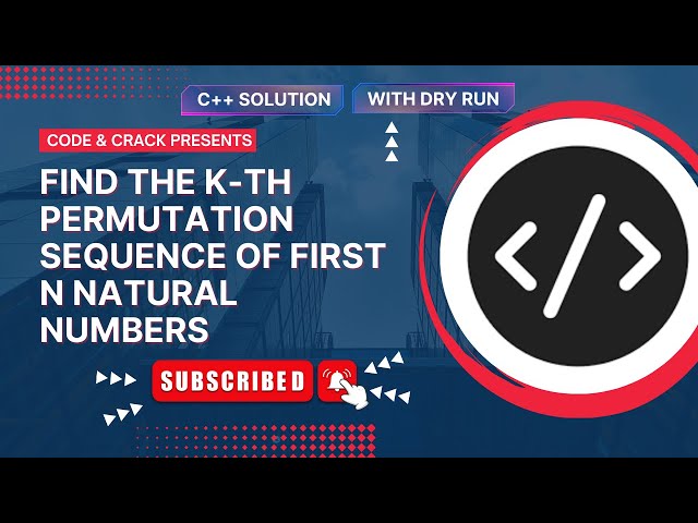 Find the K-th Permutation Sequence of first N natural numbers| Backtracking | GFG | C++ Solution