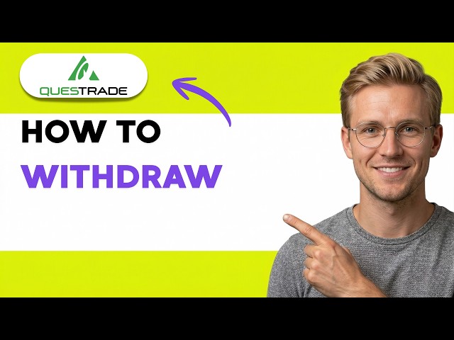 How to Withdraw from Questrade [2026 Full Guide]