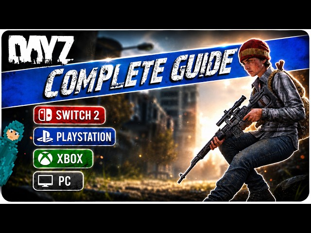 The ONLY Beginner Guide You'll Ever Need for DayZ | Switch 2, PS5, Xbox, PC | 2026