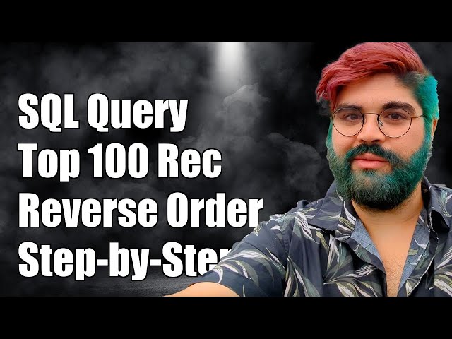 SQL Query to Retrieve Top 100 Records in Reverse Order: A Step-by-Step Guide