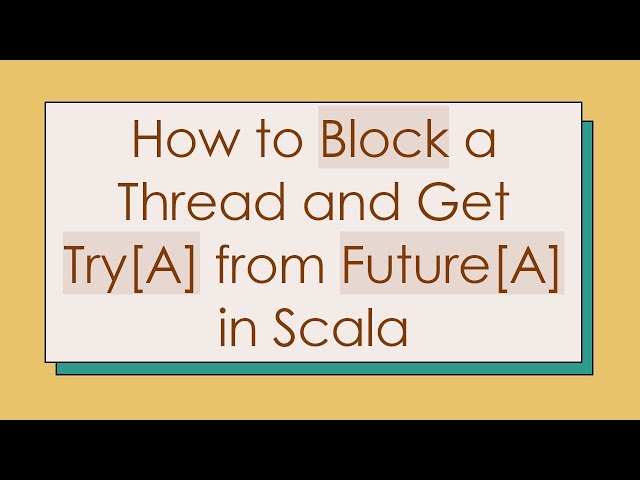 How to Block a Thread and Get Try[A] from Future[A] in Scala