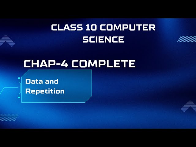 Class 10 Computer Science chapter 4 data and repetition complete