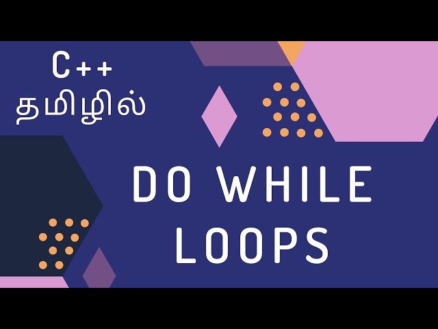 C++ Programming - 18 | Do While Loops | Tamil