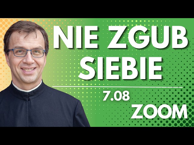 Nie zgub siebie | Remi Recław SJ | Zoom - 7.08.2026