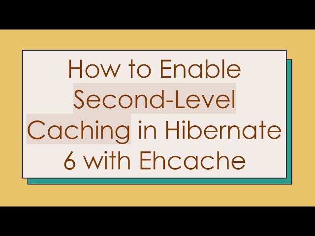 How to Enable Second-Level Caching in Hibernate 6 with Ehcache