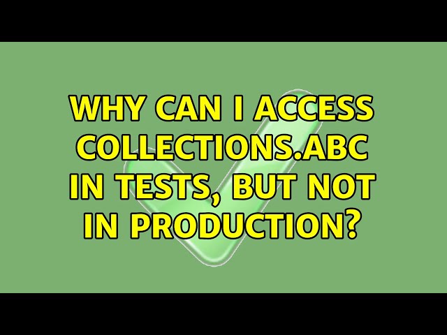 Why can I access collections.abc in tests, but not in production?