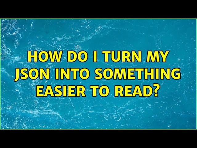 How do I turn my JSON into something easier to read?
