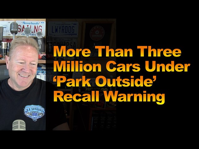 More Than Three Million Cars Under ‘Park Outside’ Recall Warning
