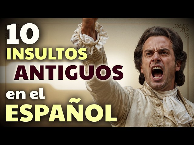 Los 10 INSULTOS más elegantes del ESPAÑOL ANTIGUO