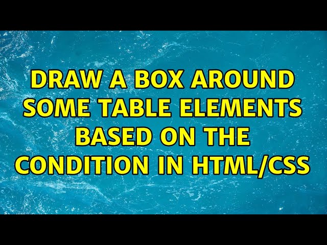 Draw a box around some table elements based on the condition in HTML/CSS