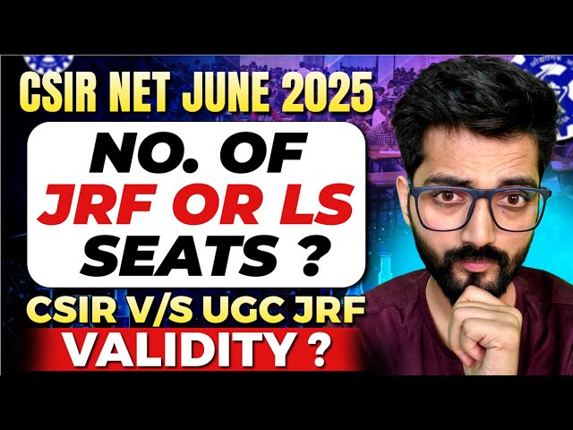 CSIR NET Chemistry JRF and LS Seats for 2025 & CSIR v/s UGC JRF Validity