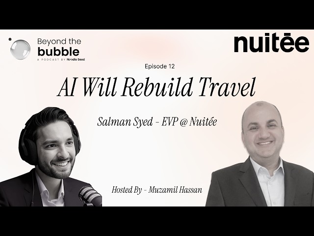 AI Will Rebuild Travel | Salman Syed, EVP at Nuitée | Beyond the Bubble Ep. 12