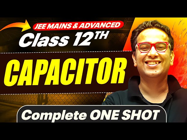 CAPACITOR in 1 Shot - All Concepts Covered || JEE Main & Advanced || Class 12