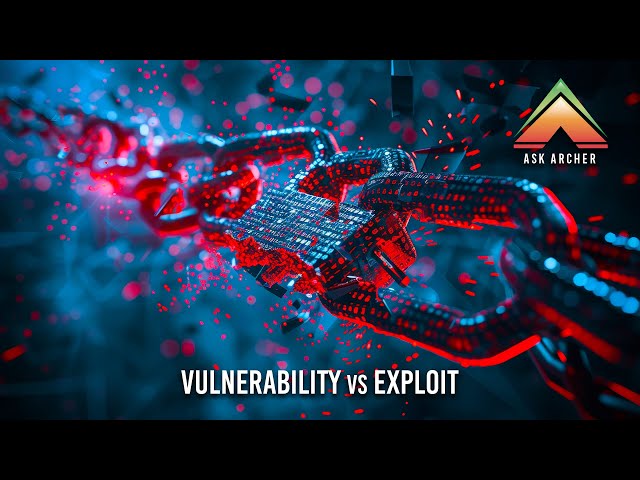 Vulnerability VS Exploit - Ask Archer