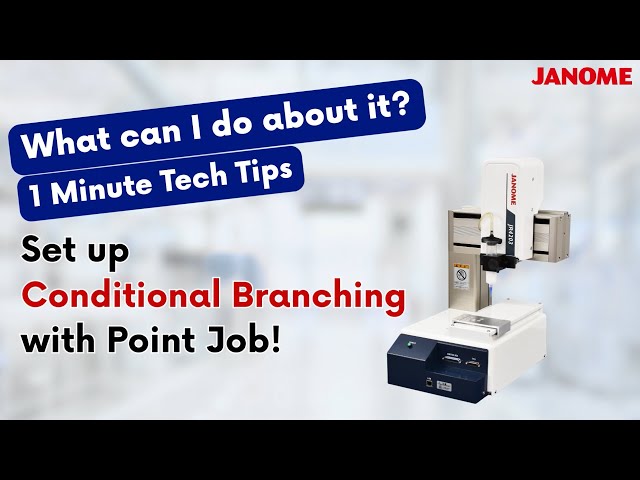 Tech Tips: Set up Conditonal Branching with Point Job with Janome Robots