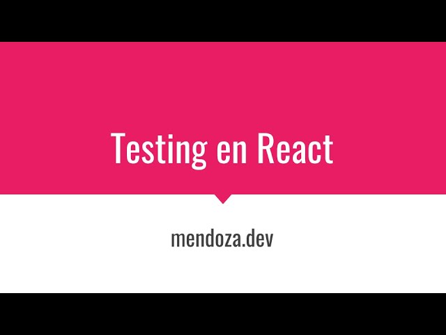 Charla/taller: Testing de aplicaciones en React