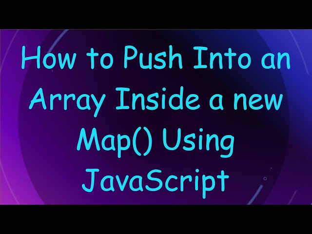 How to Push Into an Array Inside a new Map() Using JavaScript