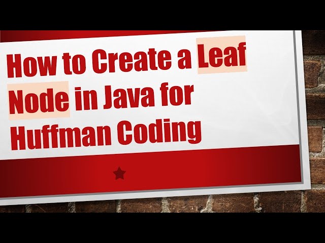 How to Create a Leaf Node in Java for Huffman Coding