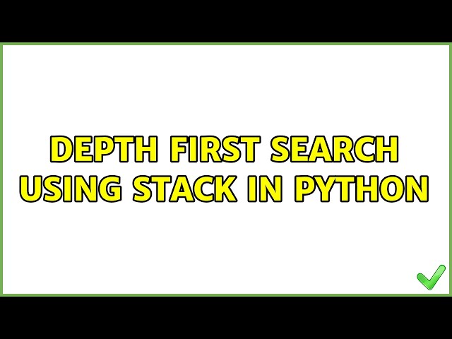 Depth First Search Using Stack in Python (2 Solutions!!)