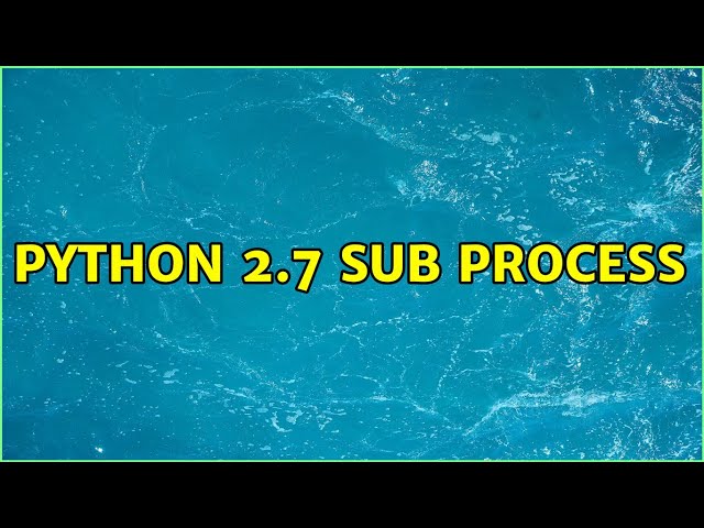 Python 2.7 sub process