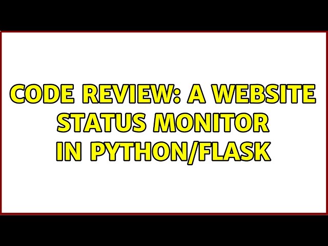 Code Review: A website status monitor in Python/Flask (2 Solutions!!)