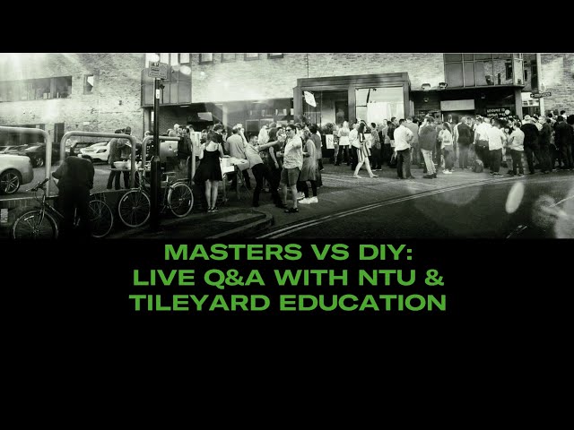 Should I Study a Masters or go DIY? | Q&A With Tileyard Education & NTU