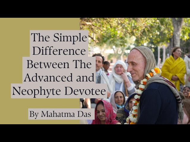 The Simple Difference Between The Advanced and Neophyte Devotee