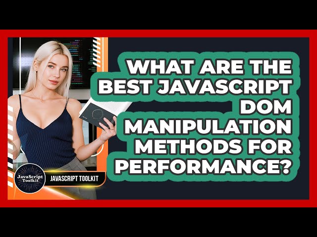What Are The Best JavaScript DOM Manipulation Methods For Performance? - JavaScript Toolkit
