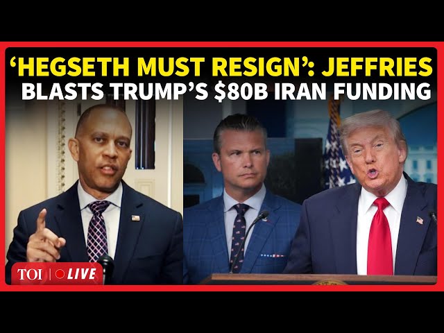 LIVE: Jeffries Calls Trump's Iran Campaign 'Epic Failure', Seeks Hegseth Exit