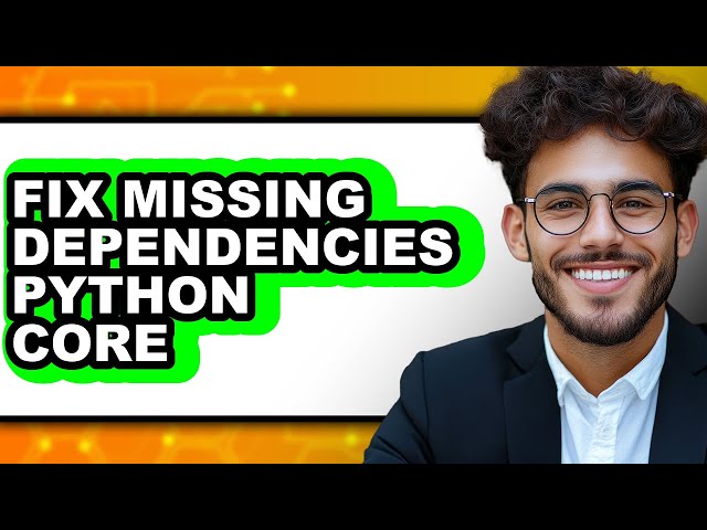 How to Fix Missing Dependencies Python Core - Easy Guide
