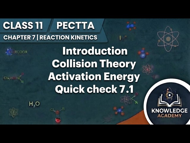 11 PECTTA | Chap 7 | Reaction Kinetics | Introduction | Collision Theory | Act. Energy | Quick Ch...