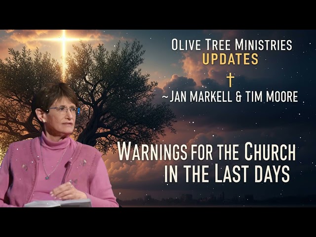 Olive Tree Ministries Updates | Jan Markell & Tim Moore: Warnings for the Church in the Last Days