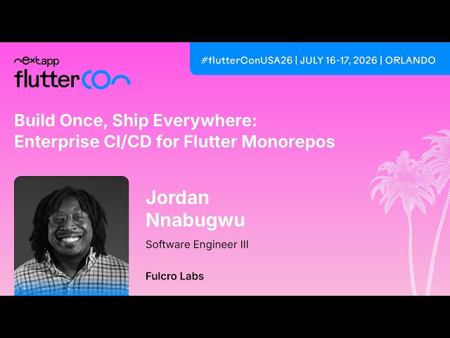 Build Once, Ship Everywhere: Enterprise CI/CD for Flutter Monorepos - Jordan | Fluttercon USA 2026